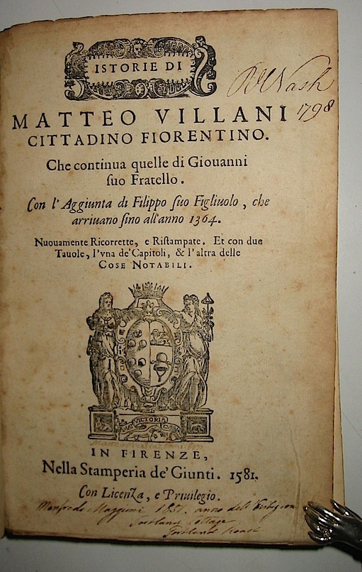 Matteo Villani Istorie di Matteo Villani cittadino fiorentino che continua quelle di Giovanni suo fratello con l'Aggiunta di Filippo suo Figliuolo, che arrivano fino all'anno 1364... 1581 in Firenze nella Stamperia de' Giunti